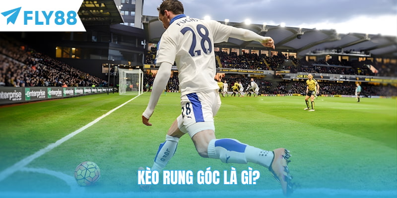 Kèo rung góc là gì?