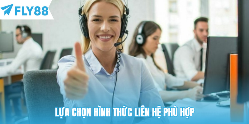 Lựa chọn hình thức liên hệ phù hợp giúp bạn được hướng dẫn hiệu quả
