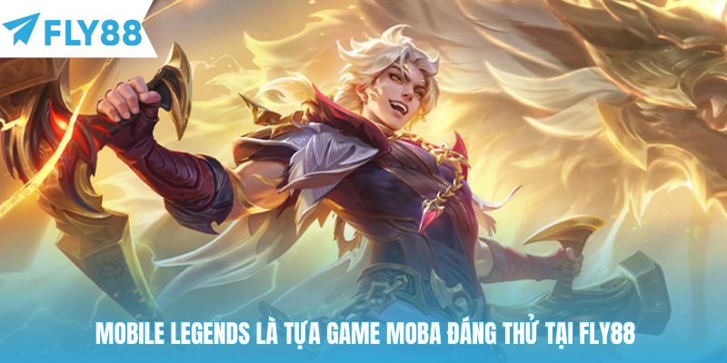Mobile legends là tựa game MOBA đáng thử tại Fly88