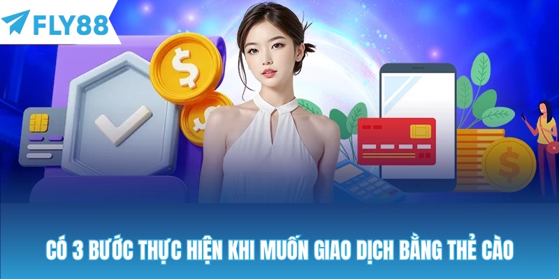 Có 3 bước thực hiện khi muốn giao dịch bằng thẻ cào
